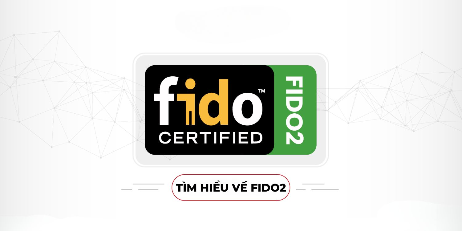 Tìm hiểu về chứng nhận FIDO2