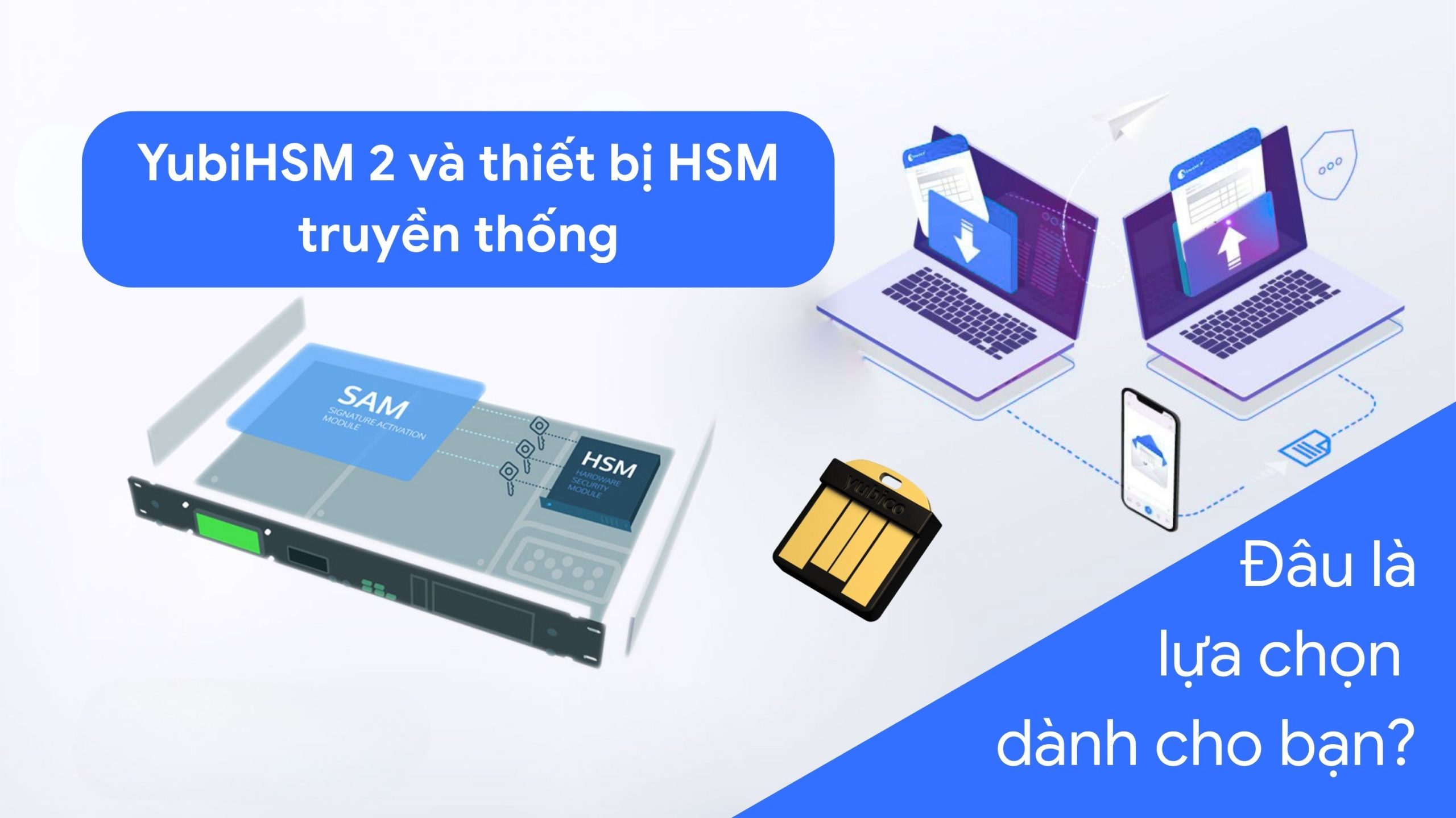 so sanh yubihsm 2 va thiet bi hsm truyen thong